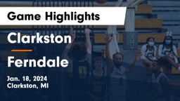 Clarkston  vs Ferndale  Game Highlights - Jan. 18, 2024