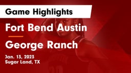 Fort Bend Austin  vs George Ranch  Game Highlights - Jan. 13, 2023