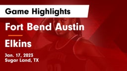 Fort Bend Austin  vs Elkins Game Highlights - Jan. 17, 2023