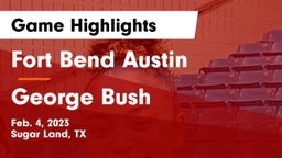 Fort Bend Austin  vs George Bush Game Highlights - Feb. 4, 2023