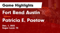 Fort Bend Austin  vs Patricia E. Paetow  Game Highlights - Dec. 1, 2023