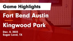 Fort Bend Austin  vs Kingwood Park  Game Highlights - Dec. 8, 2023