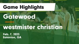 Gatewood  vs westmister christian Game Highlights - Feb. 7, 2023