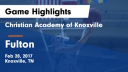 Christian Academy of Knoxville vs Fulton  Game Highlights - Feb 28, 2017