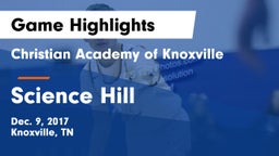 Christian Academy of Knoxville vs Science Hill  Game Highlights - Dec. 9, 2017