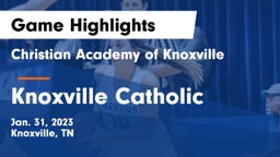 Christian Academy of Knoxville vs Knoxville Catholic  Game Highlights - Jan. 31, 2023