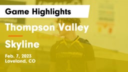 Thompson Valley  vs Skyline  Game Highlights - Feb. 7, 2023