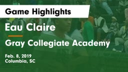 Eau Claire  vs Gray Collegiate Academy Game Highlights - Feb. 8, 2019