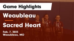 Weaubleau  vs Sacred Heart  Game Highlights - Feb. 7, 2023