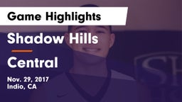 Shadow Hills  vs Central  Game Highlights - Nov. 29, 2017