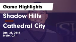 Shadow Hills  vs Cathedral City  Game Highlights - Jan. 23, 2018
