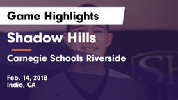 Shadow Hills  vs Carnegie Schools Riverside Game Highlights - Feb. 14, 2018