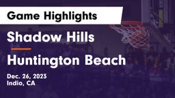 Shadow Hills  vs Huntington Beach  Game Highlights - Dec. 26, 2023