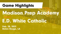 Madison Prep Academy vs E.D. White Catholic  Game Highlights - Feb. 28, 2023