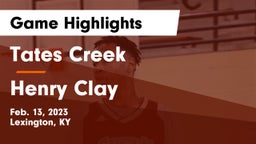 Tates Creek  vs Henry Clay  Game Highlights - Feb. 13, 2023