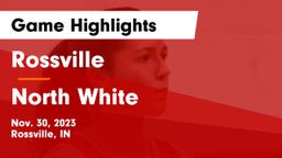 Rossville  vs North White  Game Highlights - Nov. 30, 2023