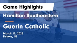 Hamilton Southeastern  vs Guerin Catholic  Game Highlights - March 15, 2023