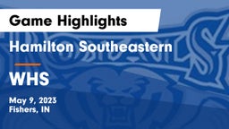 Hamilton Southeastern  vs WHS Game Highlights - May 9, 2023