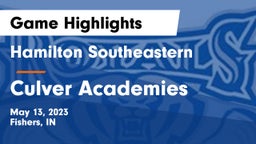 Hamilton Southeastern  vs Culver Academies Game Highlights - May 13, 2023