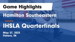 Hamilton Southeastern  vs IHSLA Quarterfinals Game Highlights - May 27, 2023