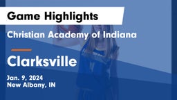 Christian Academy of Indiana vs Clarksville  Game Highlights - Jan. 9, 2024