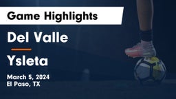 Del Valle  vs Ysleta  Game Highlights - March 5, 2024