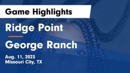 Ridge Point  vs George Ranch  Game Highlights - Aug. 11, 2023