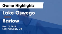 Lake Oswego  vs Barlow  Game Highlights - Dec 13, 2016