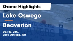 Lake Oswego  vs Beaverton  Game Highlights - Dec 29, 2016