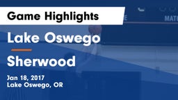 Lake Oswego  vs Sherwood Game Highlights - Jan 18, 2017