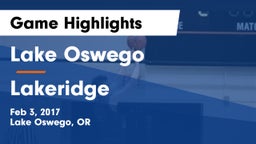 Lake Oswego  vs Lakeridge  Game Highlights - Feb 3, 2017