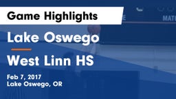 Lake Oswego  vs West Linn HS Game Highlights - Feb 7, 2017