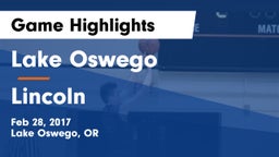 Lake Oswego  vs Lincoln  Game Highlights - Feb 28, 2017