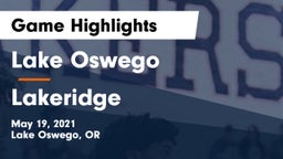 Lake Oswego  vs Lakeridge  Game Highlights - May 19, 2021