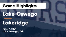 Lake Oswego  vs Lakeridge  Game Highlights - June 7, 2021