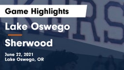 Lake Oswego  vs Sherwood  Game Highlights - June 22, 2021