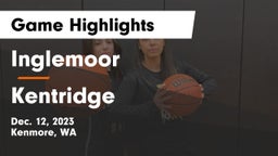 Inglemoor  vs Kentridge  Game Highlights - Dec. 12, 2023