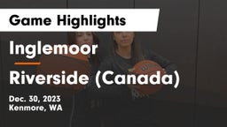 Inglemoor  vs Riverside (Canada) Game Highlights - Dec. 30, 2023