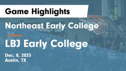 Northeast Early College  vs LBJ Early College  Game Highlights - Dec. 8, 2023