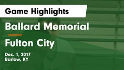 Ballard Memorial  vs Fulton City  Game Highlights - Dec. 1, 2017