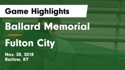 Ballard Memorial  vs Fulton City  Game Highlights - Nov. 30, 2018