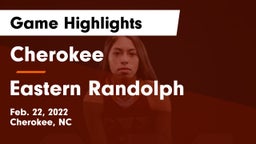 Cherokee  vs Eastern Randolph Game Highlights - Feb. 22, 2022