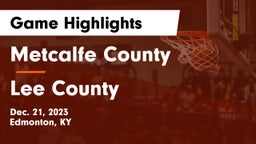 Metcalfe County  vs Lee County Game Highlights - Dec. 21, 2023