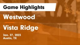 Westwood  vs Vista Ridge  Game Highlights - Jan. 27, 2023