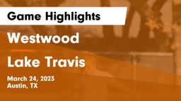 Westwood  vs Lake Travis  Game Highlights - March 24, 2023