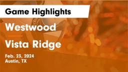 Westwood  vs Vista Ridge  Game Highlights - Feb. 23, 2024
