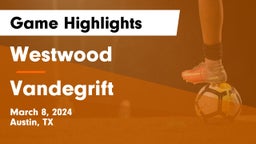 Westwood  vs Vandegrift  Game Highlights - March 8, 2024