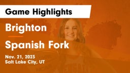Brighton  vs Spanish Fork  Game Highlights - Nov. 21, 2023