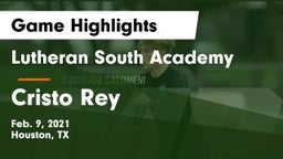 Lutheran South Academy vs Cristo Rey  Game Highlights - Feb. 9, 2021