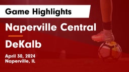 Naperville Central  vs DeKalb  Game Highlights - April 30, 2024